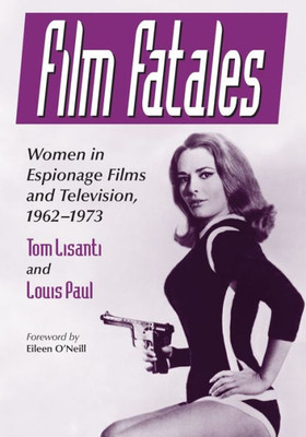 Film Fatales: Women In Espionage Films And Television, 1962-1973