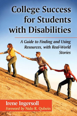 College Success For Students With Disabilities: A Guide To Finding And Using Resources, With Real-World Stories