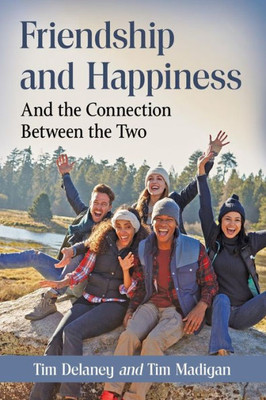Friendship And Happiness: And The Connection Between The Two