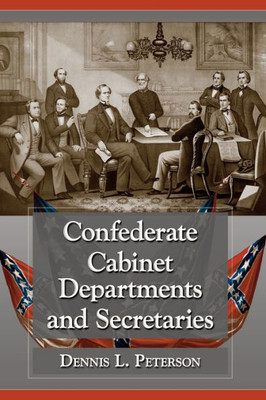Confederate Cabinet Departments And Secretaries