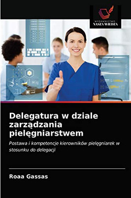 Delegatura w dziale zarządzania pielęgniarstwem (Polish Edition)