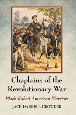 Chaplains Of The Revolutionary War: Black Robed American Warriors