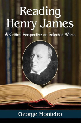 Reading Henry James: A Critical Perspective On Selected Works