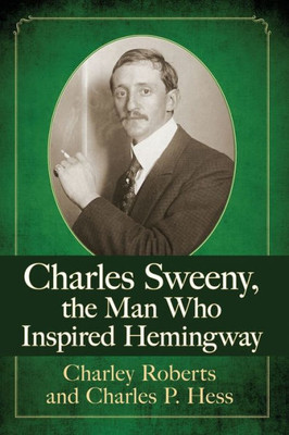Charles Sweeny, The Man Who Inspired Hemingway
