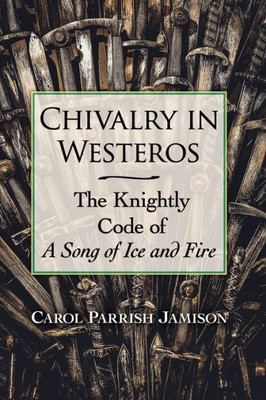 Chivalry In Westeros: The Knightly Code Of A Song Of Ice And Fire