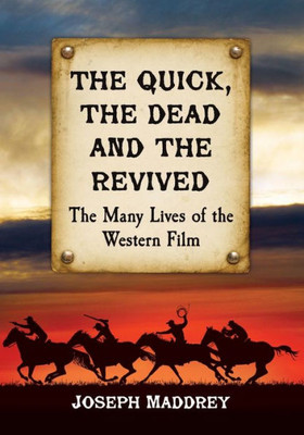 The Quick, The Dead And The Revived: The Many Lives Of The Western Film