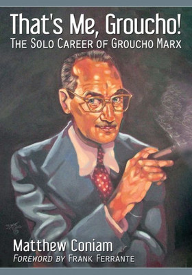That's Me, Groucho!: The Solo Career Of Groucho Marx