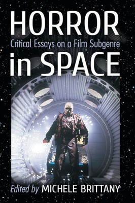 Horror In Space: Critical Essays On A Film Subgenre