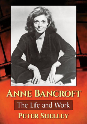 Anne Bancroft: The Life And Work