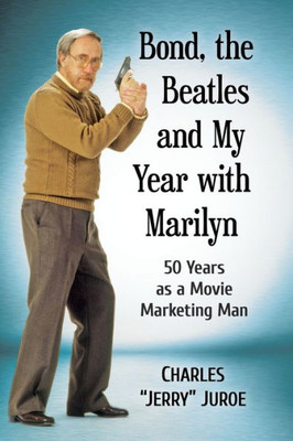 Bond, The Beatles And My Year With Marilyn: 50 Years As A Movie Marketing Man