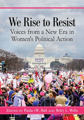 We Rise To Resist: Voices From A New Era In Women's Political Action