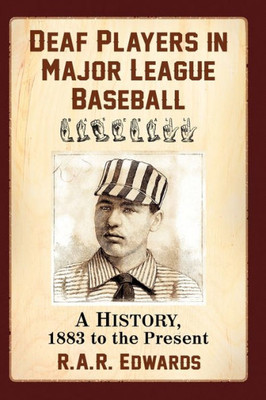 Deaf Players In Major League Baseball: A History, 1883 To The Present