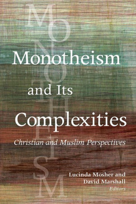 Monotheism And Its Complexities: Christian And Muslim Perspectives