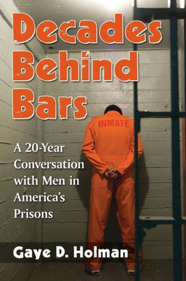 Decades Behind Bars: A 20-Year Conversation With Men In America's Prisons