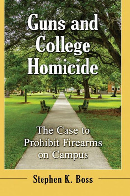 Guns And College Homicide: The Case To Prohibit Firearms On Campus