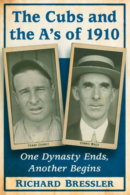The Cubs And The A's Of 1910: One Dynasty Ends, Another Begins