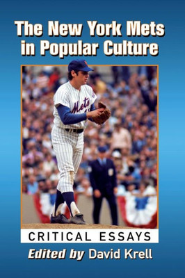 The New York Mets In Popular Culture: Critical Essays