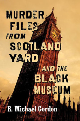 Murder Files From Scotland Yard And The Black Museum