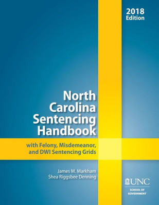 North Carolina Sentencing Handbook With Felony, Misdemeanor, And Dwi Sentencing Grids, 2018