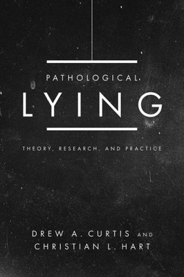 Pathological Lying: Theory, Research, And Practice