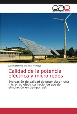 Calidad de la potencia eléctrica y micro redes: Evaluación de calidad de potencia en una micro red eléctrica haciendo uso de simulación en tiempo real (Spanish Edition)
