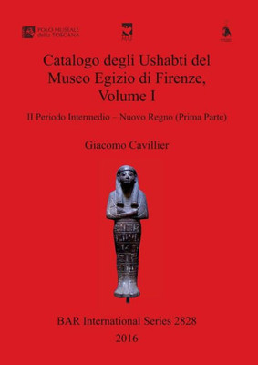 Catalogo Degli Ushabti Del Museo Egizio Di Firenze, Volume I: Ii Periodo Intermedio - Nuovo Regno (Prima Parte) (2828) (Bar International) (Italian Edition)