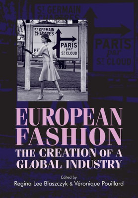European Fashion: The Creation Of A Global Industry (Studies In Design And Material Culture)