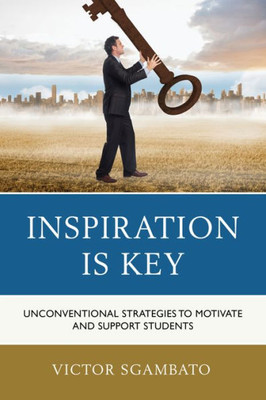 Inspiration Is Key: Unconventional Strategies To Motivate And Support Students