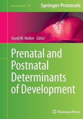 Prenatal And Postnatal Determinants Of Development (Neuromethods, 109)