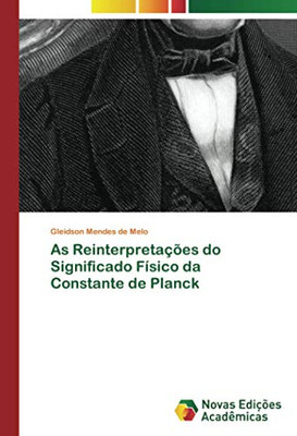 As Reinterpretações do Significado Físico da Constante de Planck (Portuguese Edition)