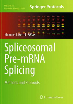 Spliceosomal Pre-Mrna Splicing: Methods And Protocols (Methods In Molecular Biology, 1126)
