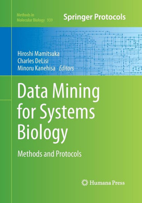 Data Mining For Systems Biology: Methods And Protocols (Methods In Molecular Biology, 939)