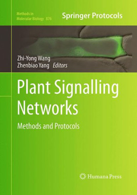 Plant Signalling Networks: Methods And Protocols (Methods In Molecular Biology, 876)