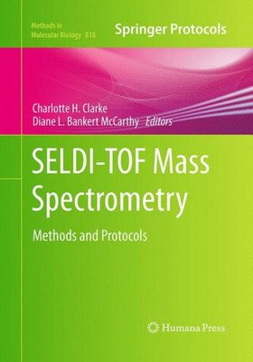 Seldi-Tof Mass Spectrometry: Methods And Protocols (Methods In Molecular Biology, 818)