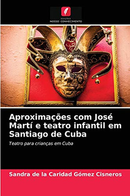 Aproximações com José Martí e teatro infantil em Santiago de Cuba (Portuguese Edition)