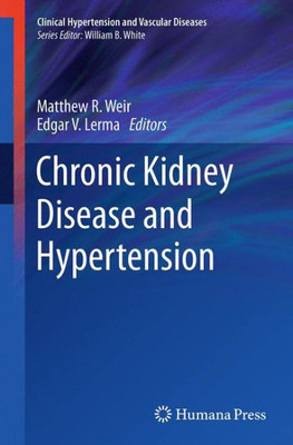 Chronic Kidney Disease And Hypertension (Clinical Hypertension And Vascular Diseases)