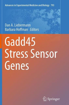 Gadd45 Stress Sensor Genes (Advances In Experimental Medicine And Biology, 793)