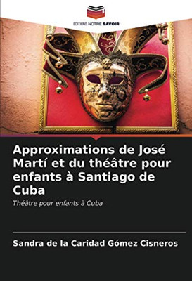 Approximations de José Martí et du théâtre pour enfants à Santiago de Cuba: Théâtre pour enfants à Cuba (French Edition)