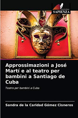 Approssimazioni a José Martí e al teatro per bambini a Santiago de Cuba (Italian Edition)