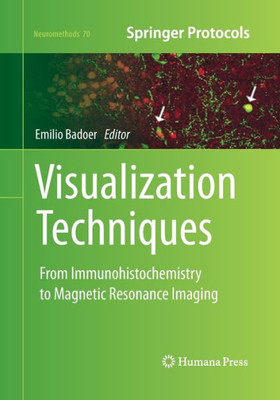 Visualization Techniques: From Immunohistochemistry To Magnetic Resonance Imaging (Neuromethods, 70)