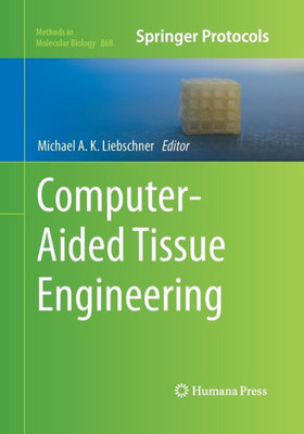 Computer-Aided Tissue Engineering (Methods In Molecular Biology, 868)