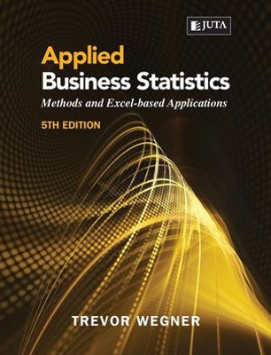 Applied Business Statistics 5E: : Methods And Excel-Based Applications