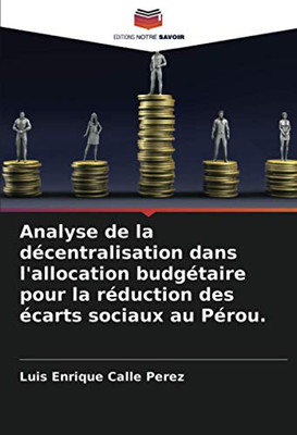 Analyse de la décentralisation dans l'allocation budgétaire pour la réduction des écarts sociaux au Pérou. (French Edition)