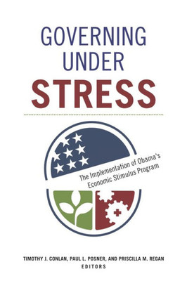 Governing Under Stress: The Implementation Of Obama's Economic Stimulus Program (Public Management And Change)