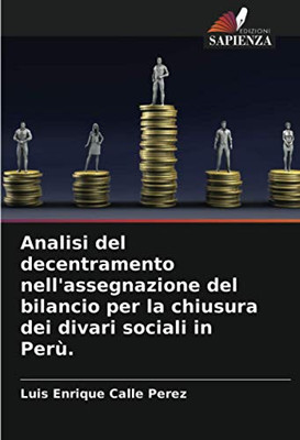 Analisi del decentramento nell'assegnazione del bilancio per la chiusura dei divari sociali in Perù. (Italian Edition)