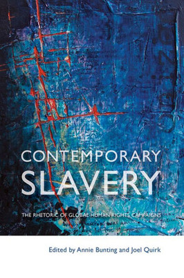 Contemporary Slavery: The Rhetoric Of Global Human Rights Campaigns