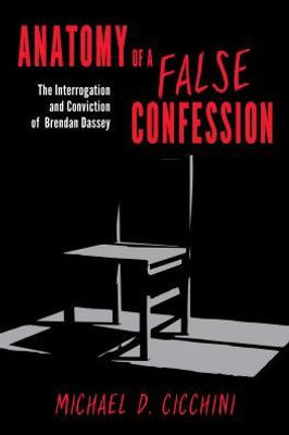 Anatomy Of A False Confession: The Interrogation And Conviction Of Brendan Dassey