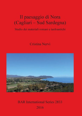 Il Paesaggio Di Nora (Cagliari - Sud Sardegna): Studio Dei Materiali Romani E Tardoantichi (2833) (Bar International Series) (Italian Edition)