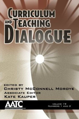 Curriculum And Teaching Dialogue: Vol. 19 # 1 & 2 (Curriculum And Teaching Dialogue, American Association For Teaching And Curriculum (Aatc))