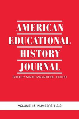 American Educational History Journal: Volume 45 Numbers 1 & 2 2018